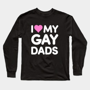 I Love My Gay Dads Long Sleeve T-Shirt